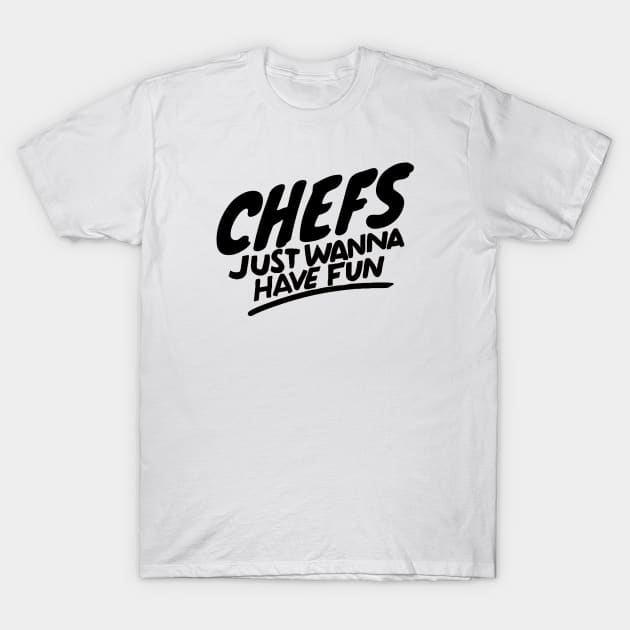 Chefs just wanna have fun T-Shirt by Adventures in Everyday Cooking